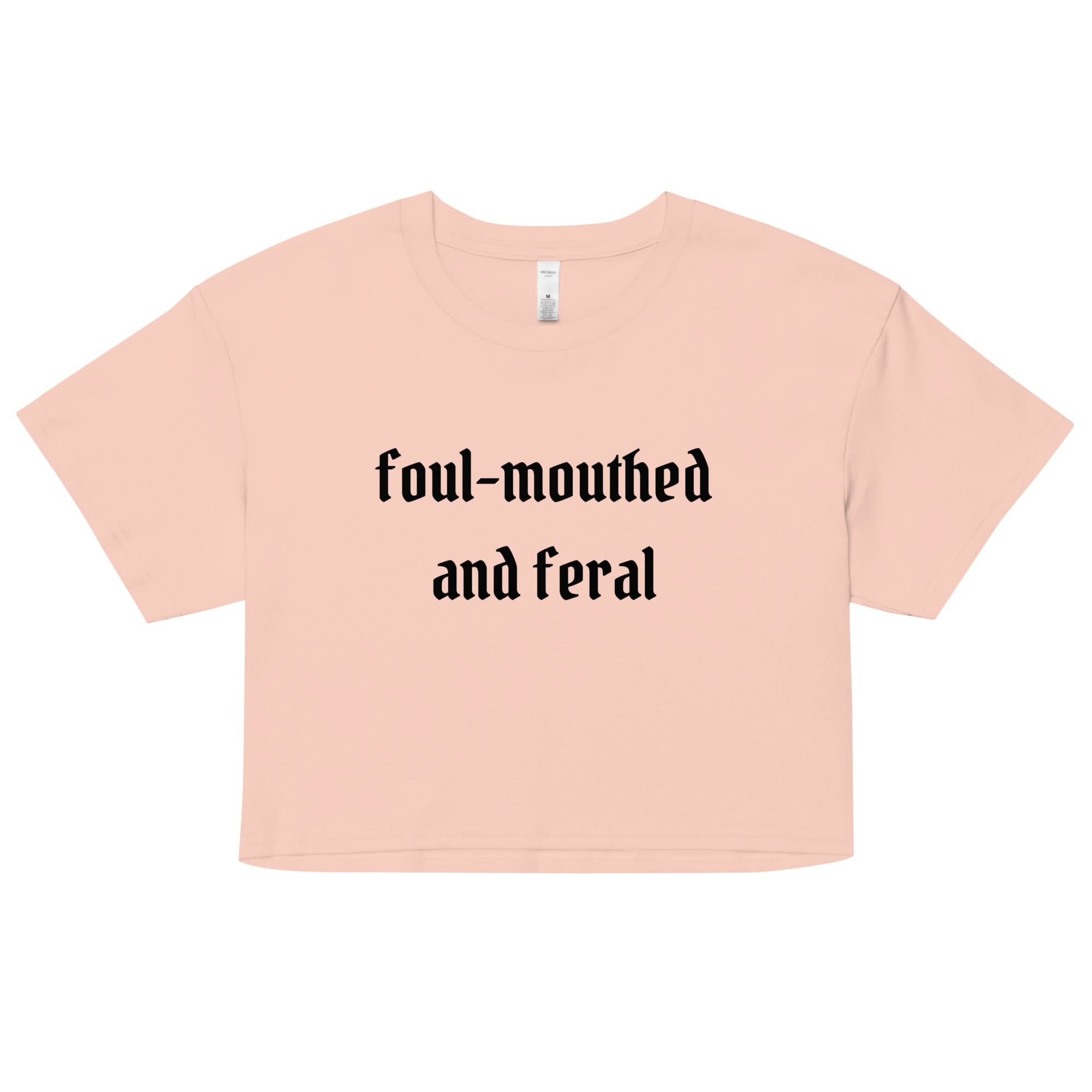 Foul-Mouthed and Feral Crop Top