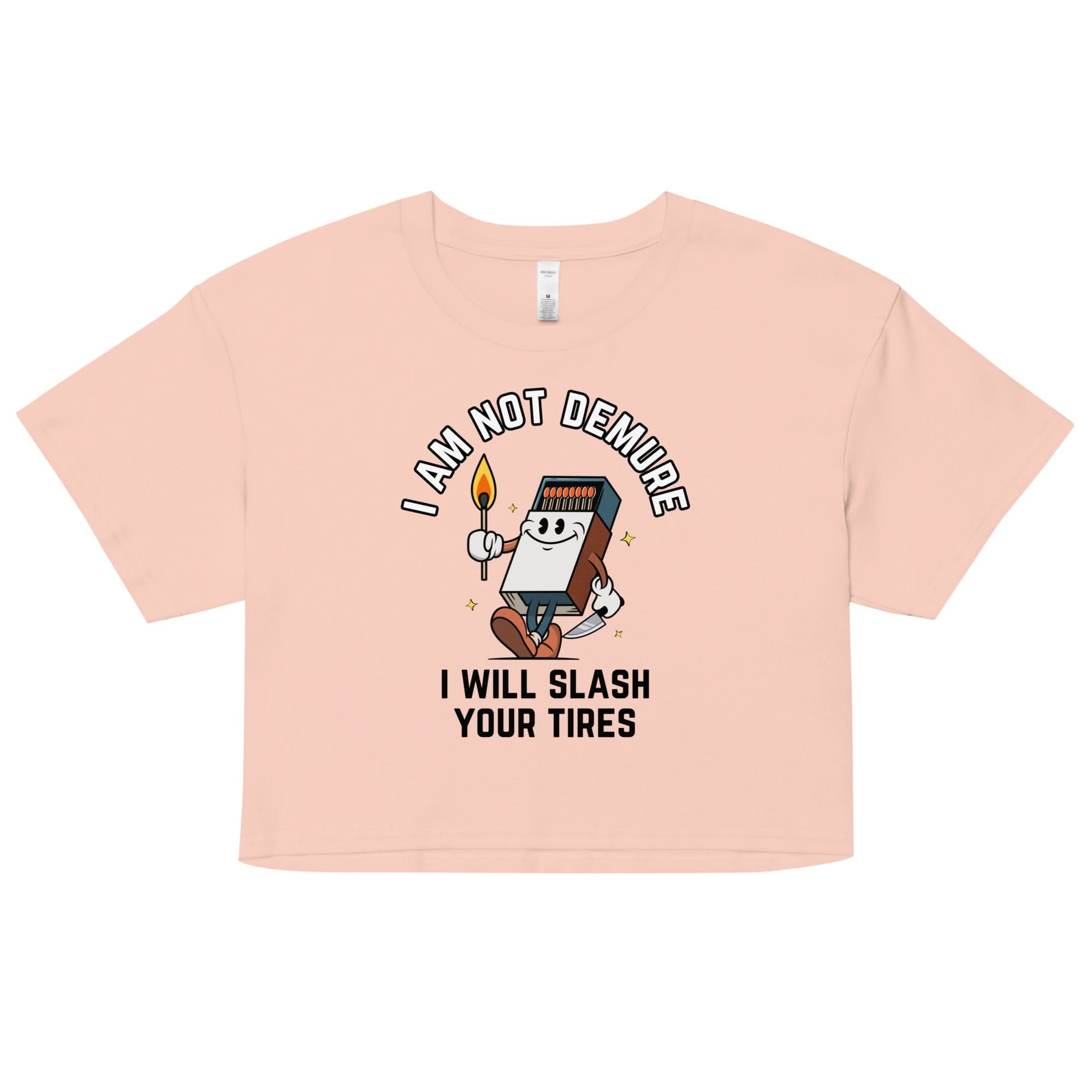 I Am Not Demure I Will Slash Your Tires Crop Top