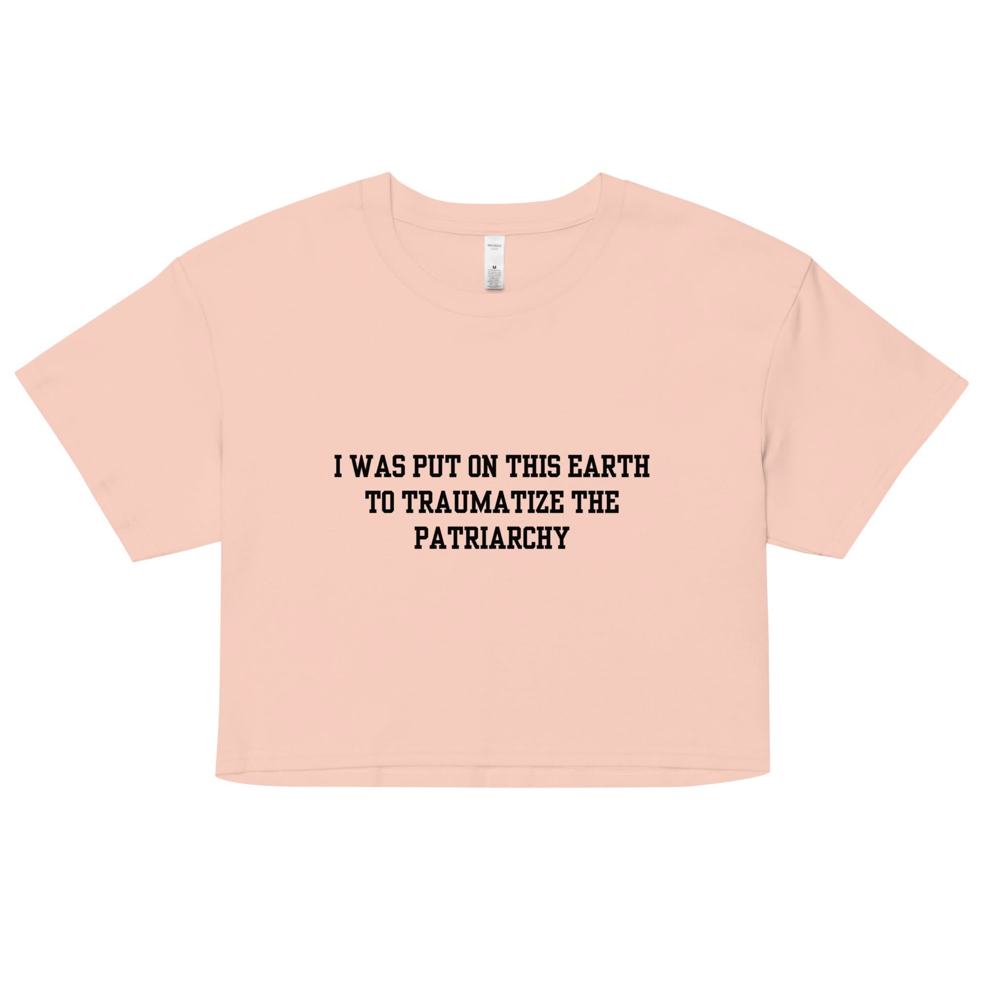 Traumatize the Patriarchy Crop Top