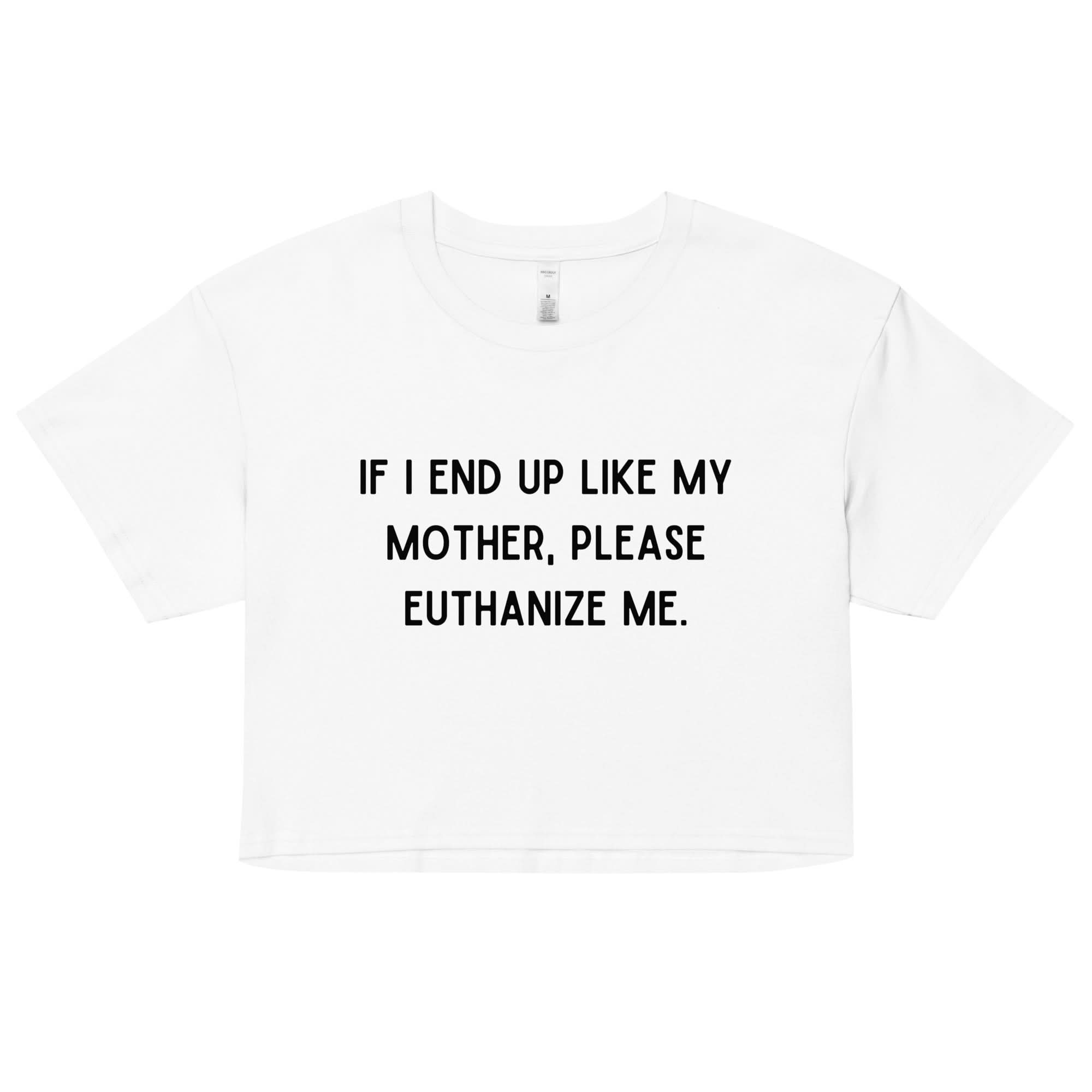 Euthanize Me Mom Crop Top