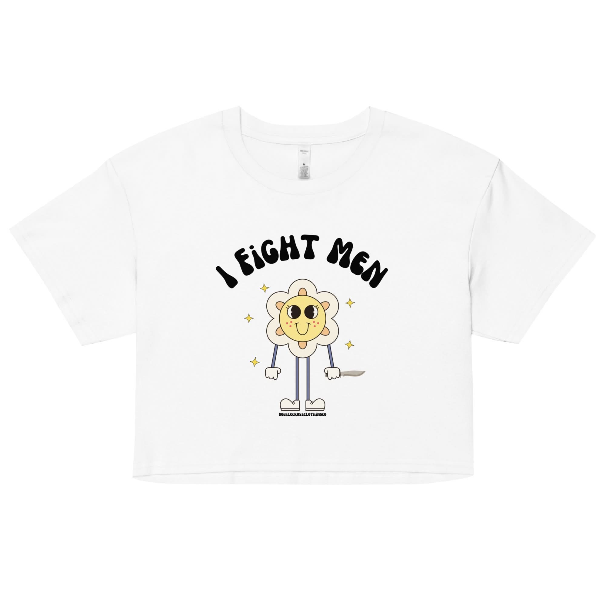 I Fight Men Crop Top