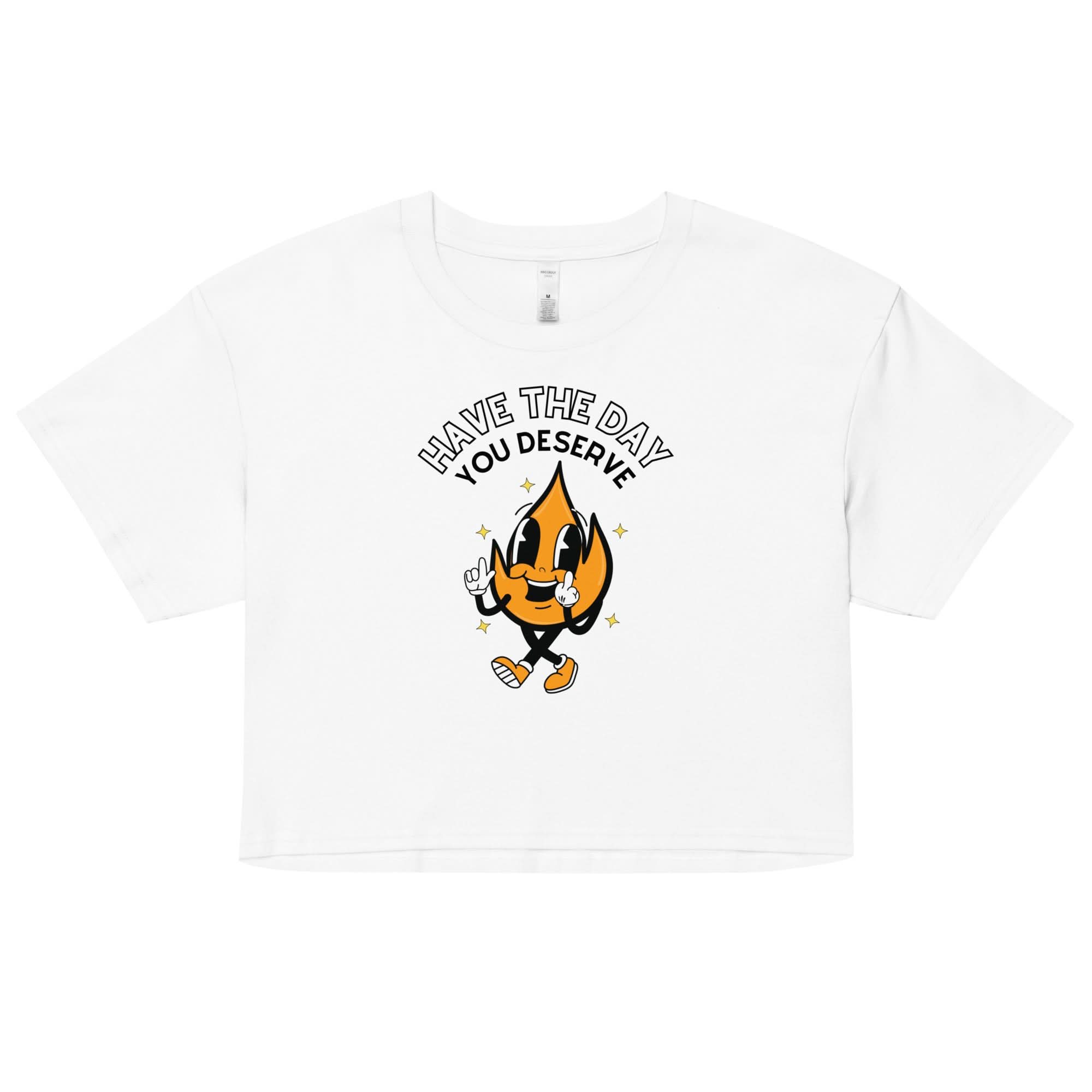 Have The Day You Deserve Crop Top