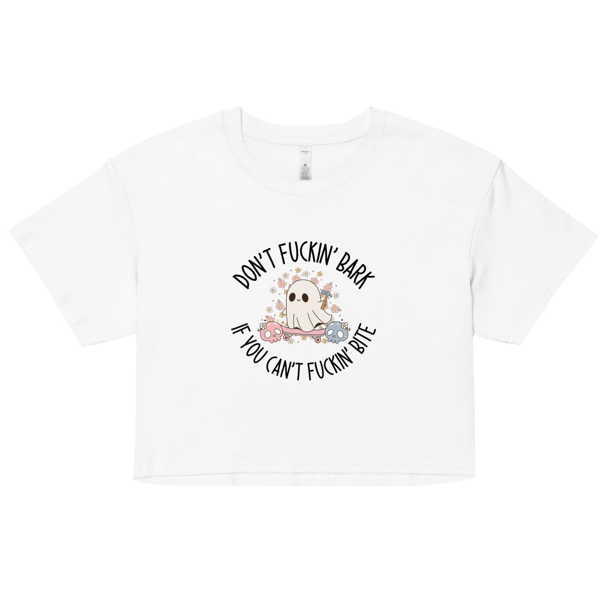 Don't Fuckin' Bark If You Can't Fuckin' Bite Crop Top