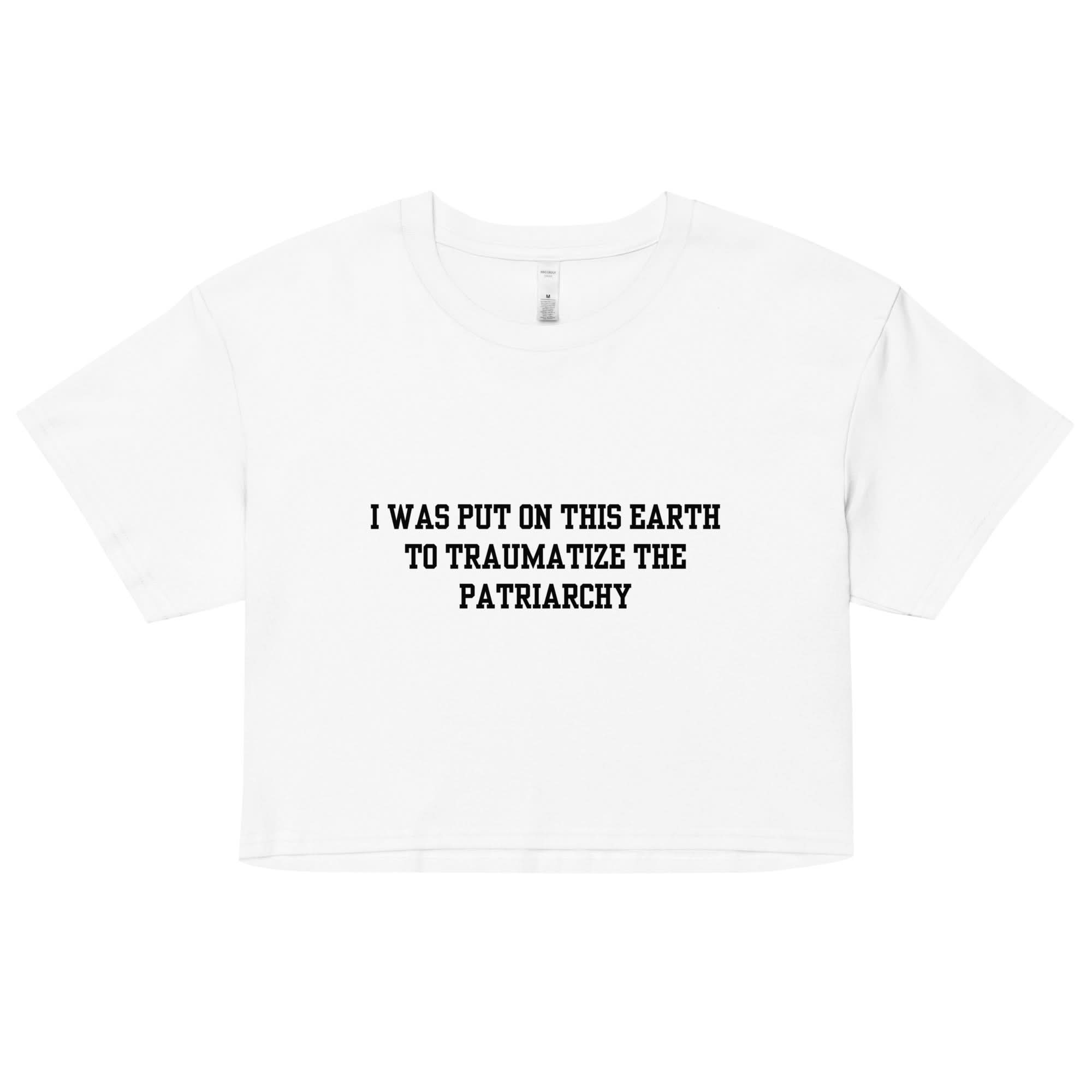 Traumatize the Patriarchy Crop Top