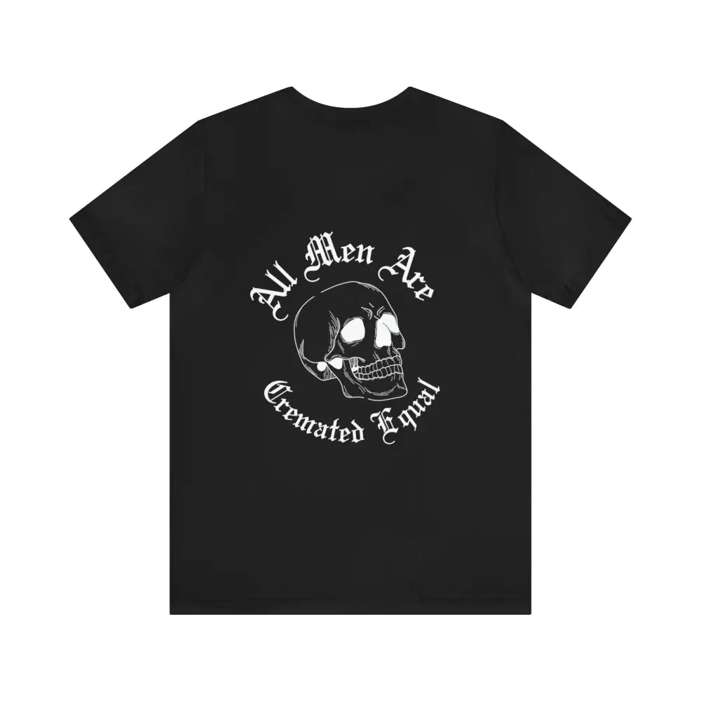 All Men Are Cremated Equal T - Shirt Black / 2Xl