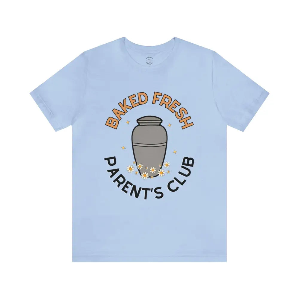 Baked Fresh Parents T-Shirt Baby Blue / Xs