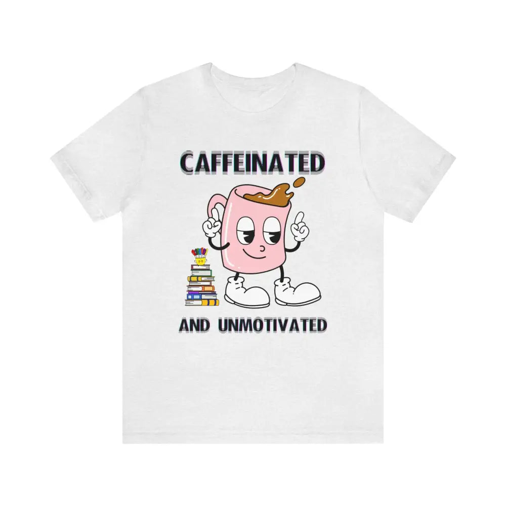 Caffeinated And Unmotivated T - Shirt Ash / Xs