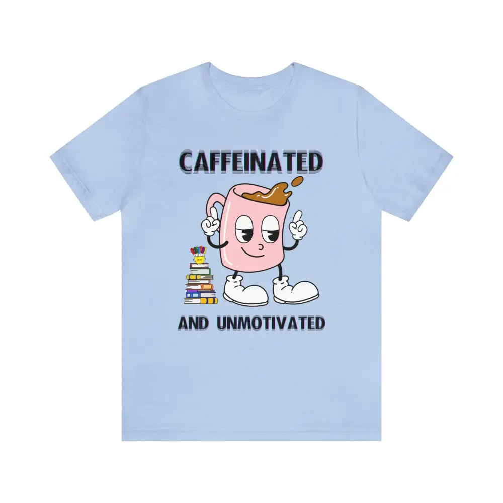 Caffeinated And Unmotivated T - Shirt Baby Blue / Xs