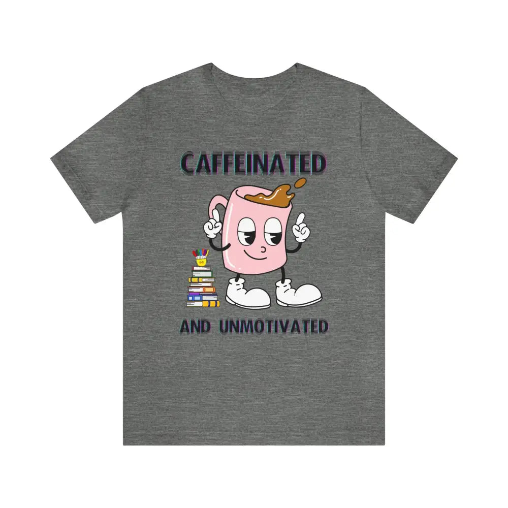 Caffeinated And Unmotivated T - Shirt Deep Heather / Xs