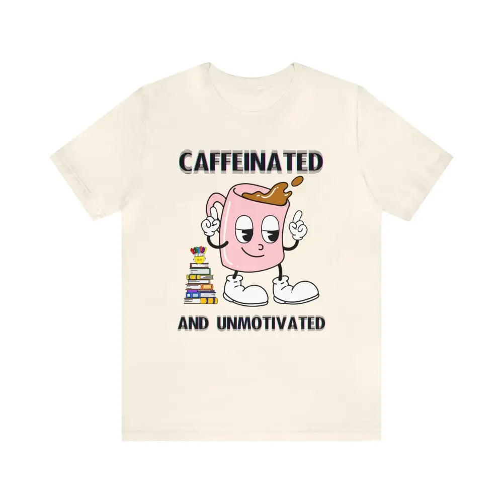 Caffeinated And Unmotivated T - Shirt Natural / Xs