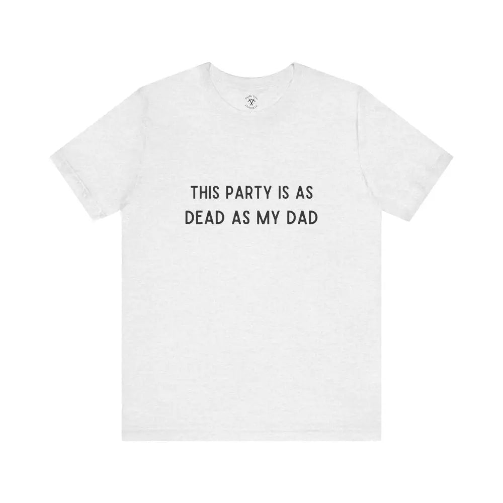 Dead As My Dad T-Shirt Ash / Xs