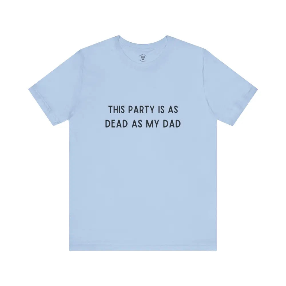 Dead As My Dad T-Shirt Baby Blue / Xs