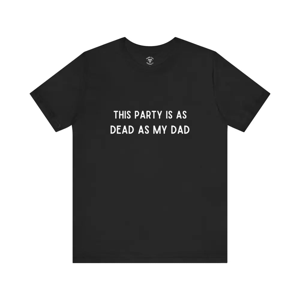 Dead As My Dad T-Shirt Black / Xs