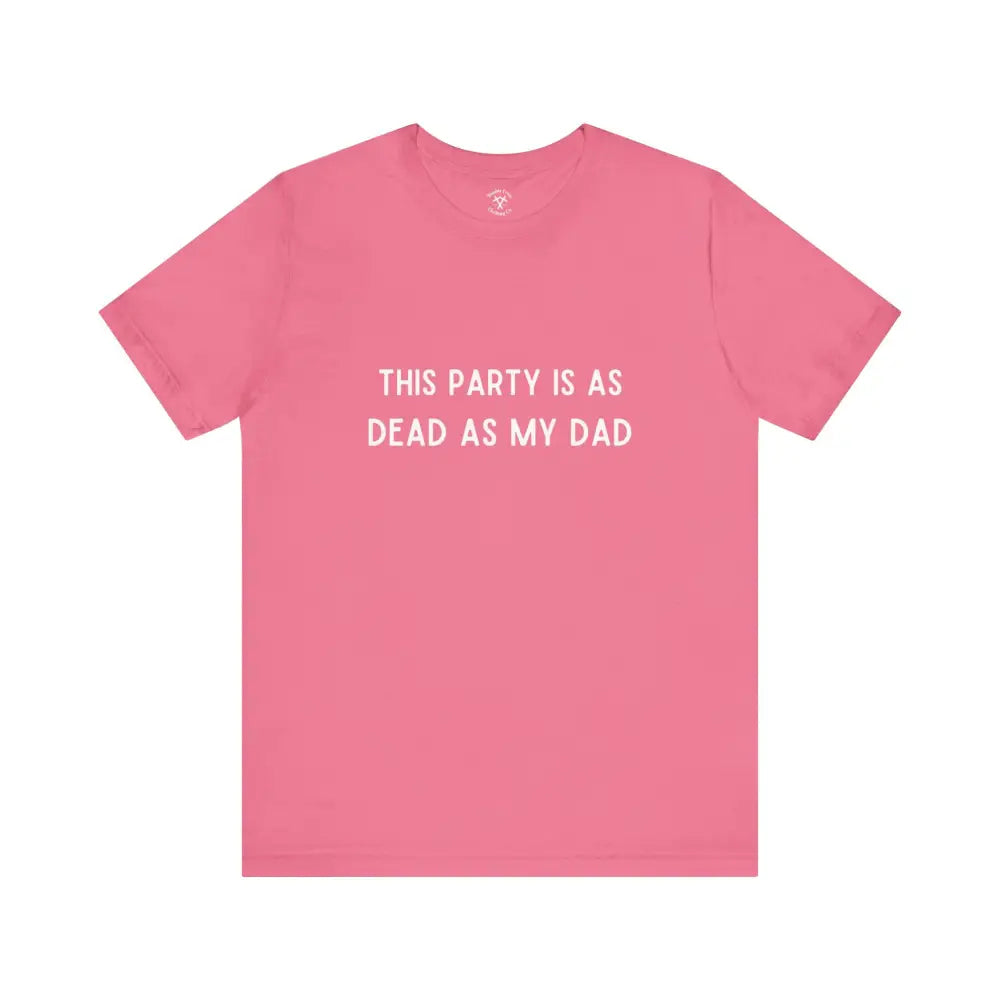 Dead As My Dad T-Shirt Charity Pink / Xs