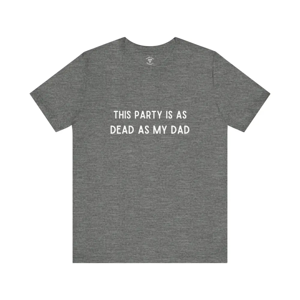 Dead As My Dad T-Shirt Deep Heather / Xs