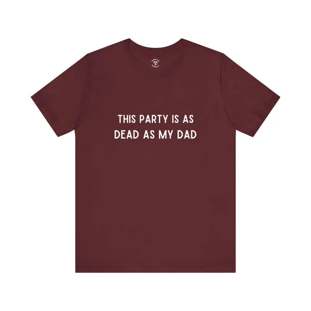 Dead As My Dad T-Shirt Maroon / Xs