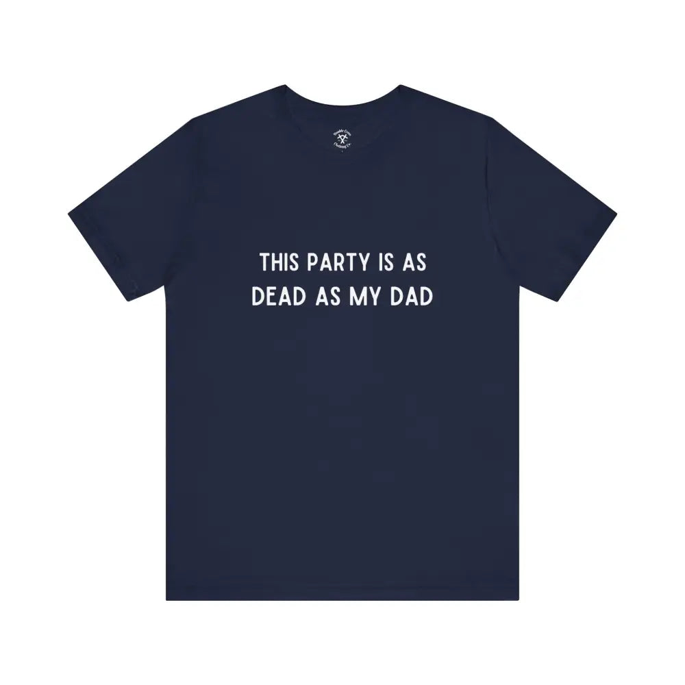 Dead As My Dad T-Shirt Navy / Xs