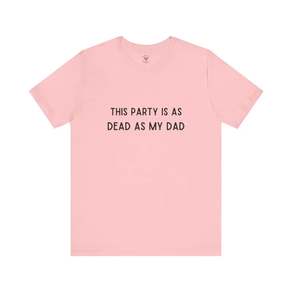 Dead As My Dad T-Shirt Pink / Xs