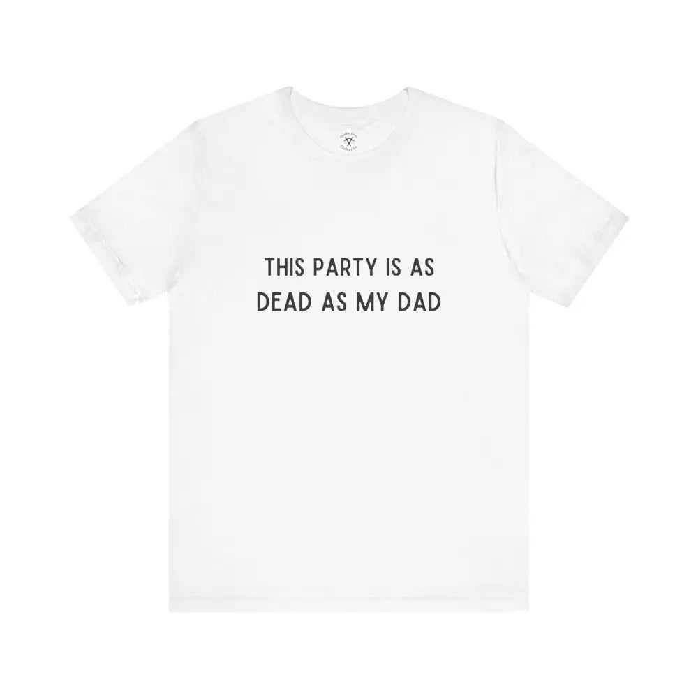 Dead As My Dad T-Shirt White / Xs