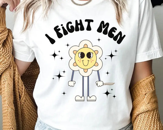 I Fight Men T - Shirt