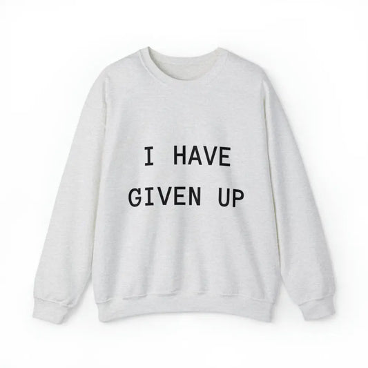 I Have Given Up Crewneck L / Ash Sweatshirt