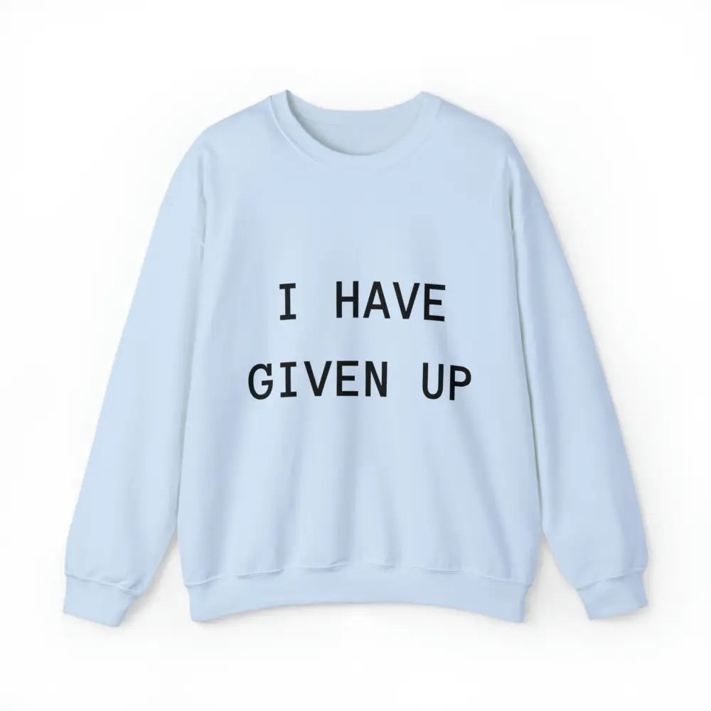 I Have Given Up Crewneck S / Light Blue Sweatshirt