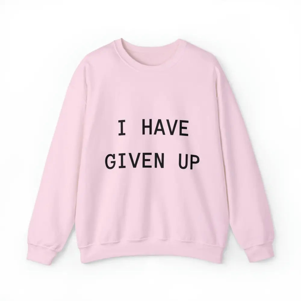 I Have Given Up Crewneck Xl / Light Pink Sweatshirt