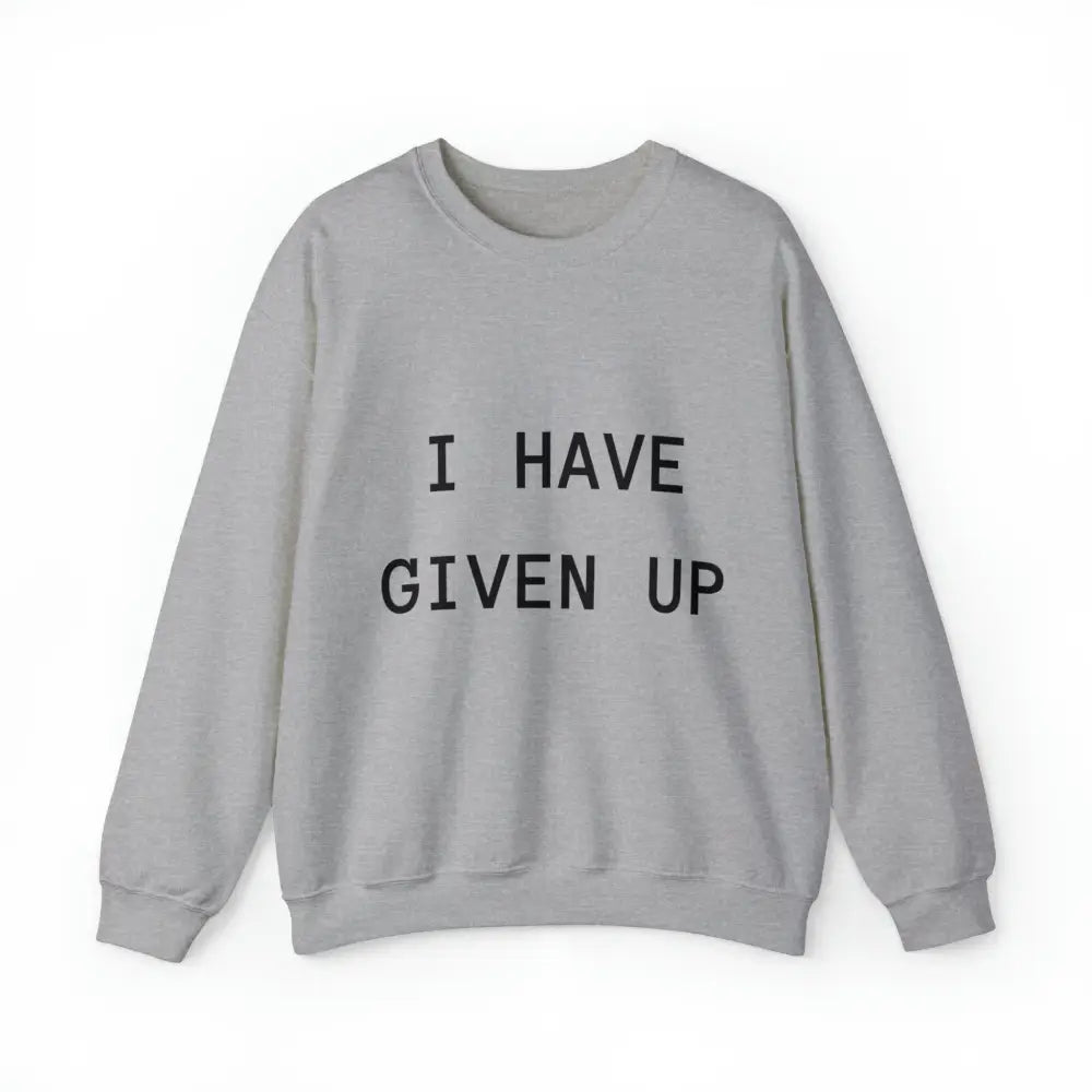 I Have Given Up Crewneck M / Sport Grey Sweatshirt