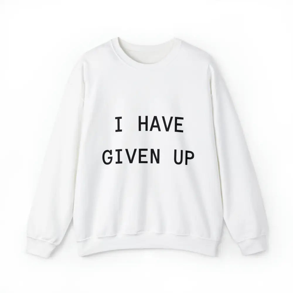 I Have Given Up Crewneck M / White Sweatshirt