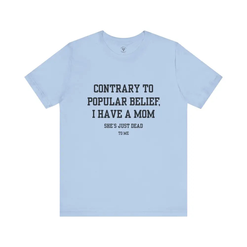 Mom’s Dead To Me T-Shirt Baby Blue / Xs