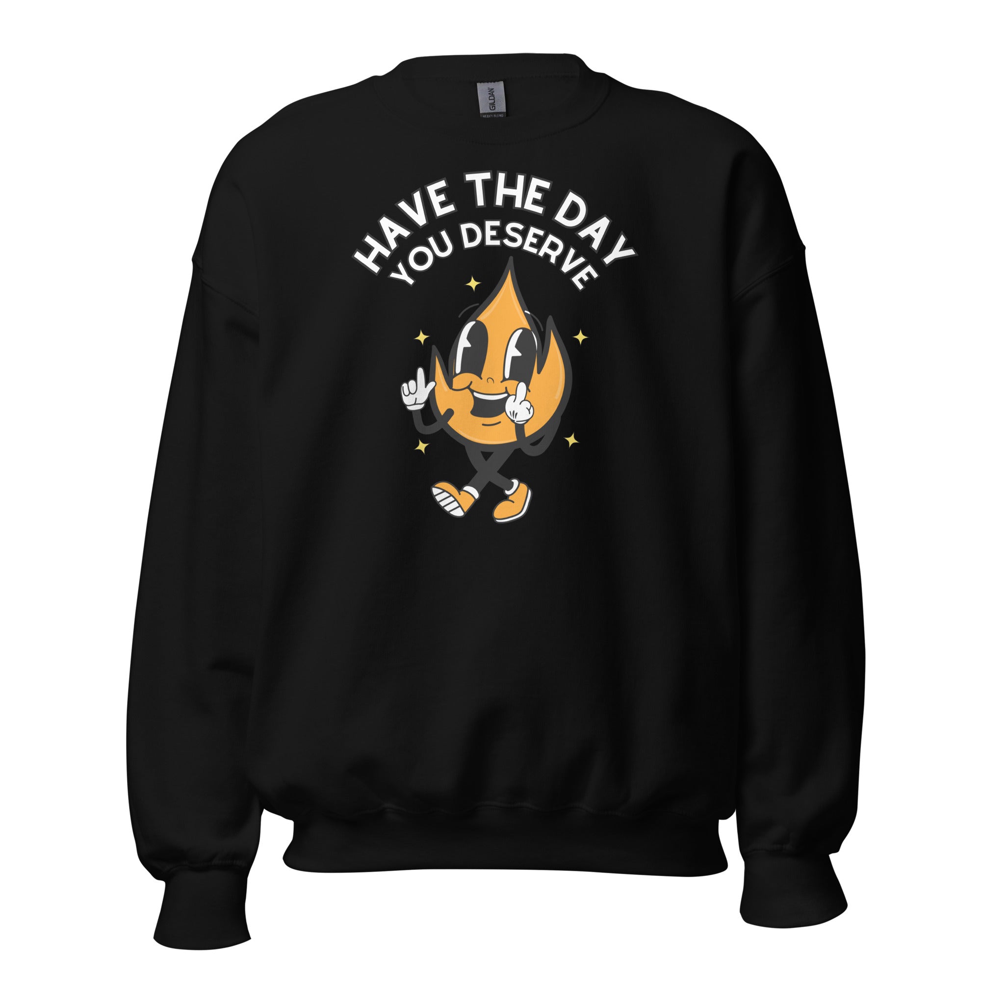 Have The Day You Deserve Crewneck