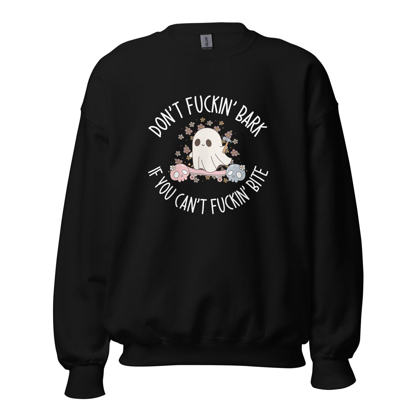 Don't Fuckin' Bark If You Can't Fuckin' Bite Crewneck