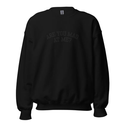 Are You Mad At Me Embroidered Crewneck