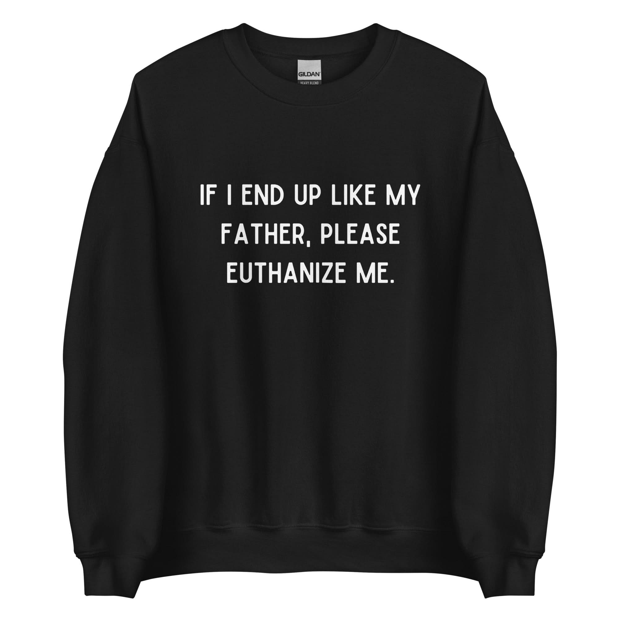 Euthanize Me Dad Crewneck