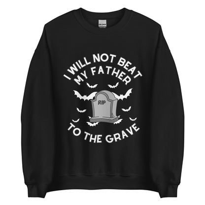 I Will Not Beat My Father To The Grave Crewneck