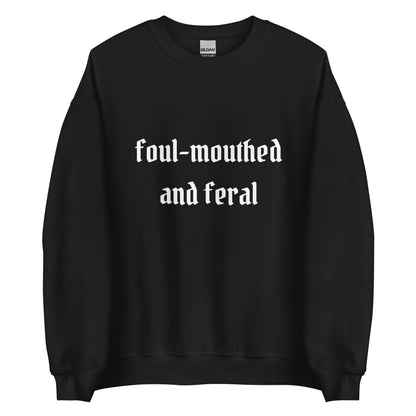 Foul-Mouthed and Feral Crewneck