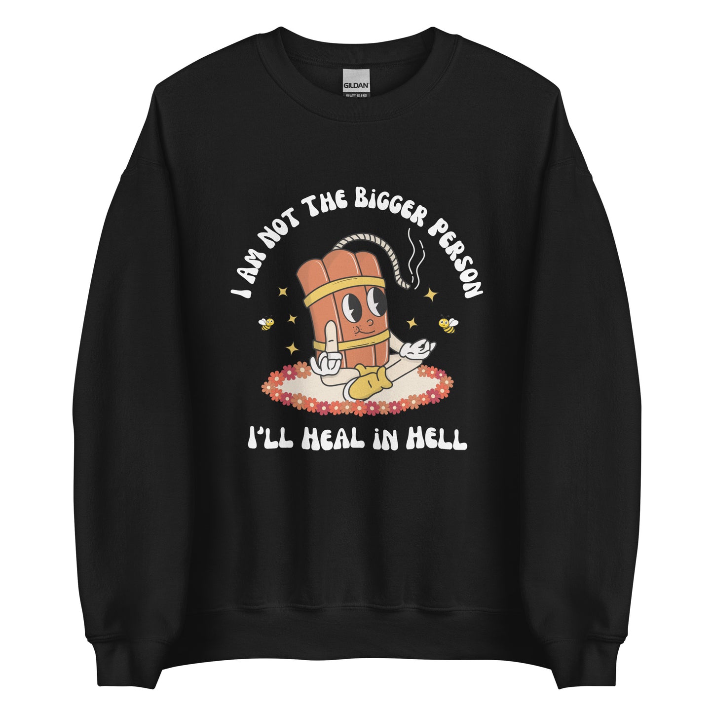 I'm Not the Bigger Person, I'll Heal In Hell Crewneck