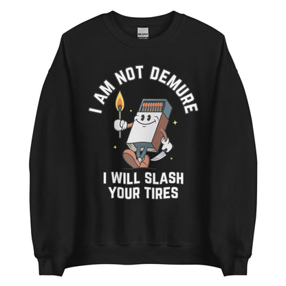 I Am Not Demure I Will Slash Your Tires Crewneck