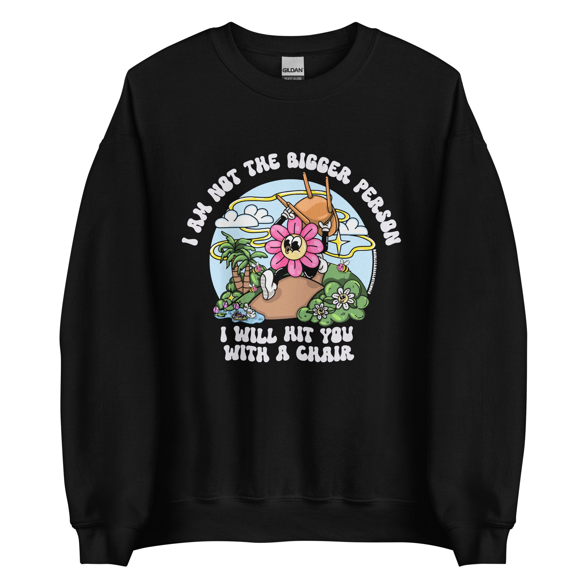 I'm Not The Bigger Person, I Will Hit You With A Chair Crewneck