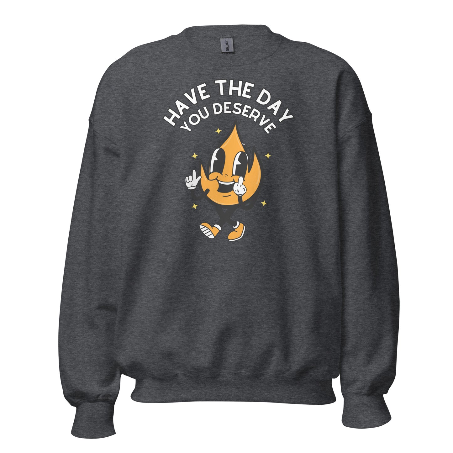 Have The Day You Deserve Crewneck