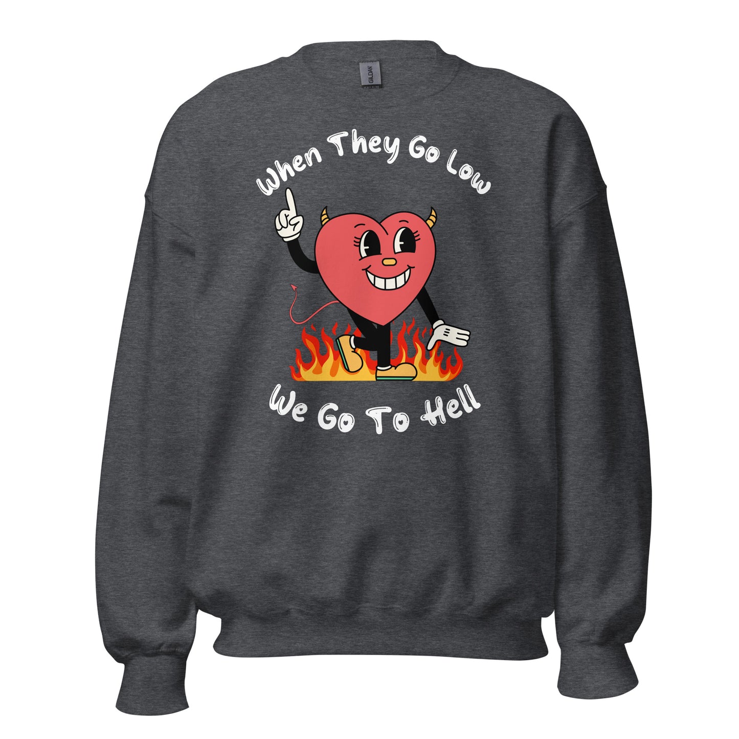 When They Go Low, We Go To Hell Crewneck