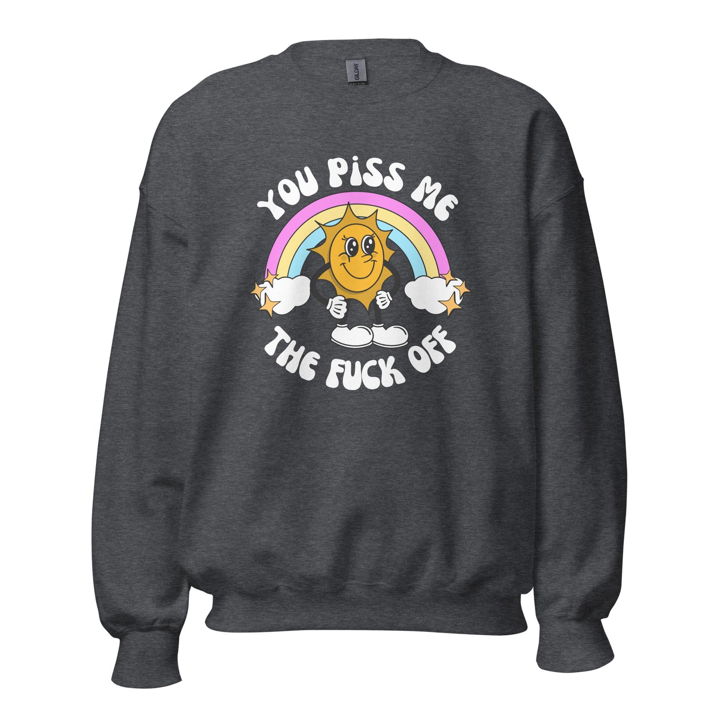 You Piss Me Off Crewneck