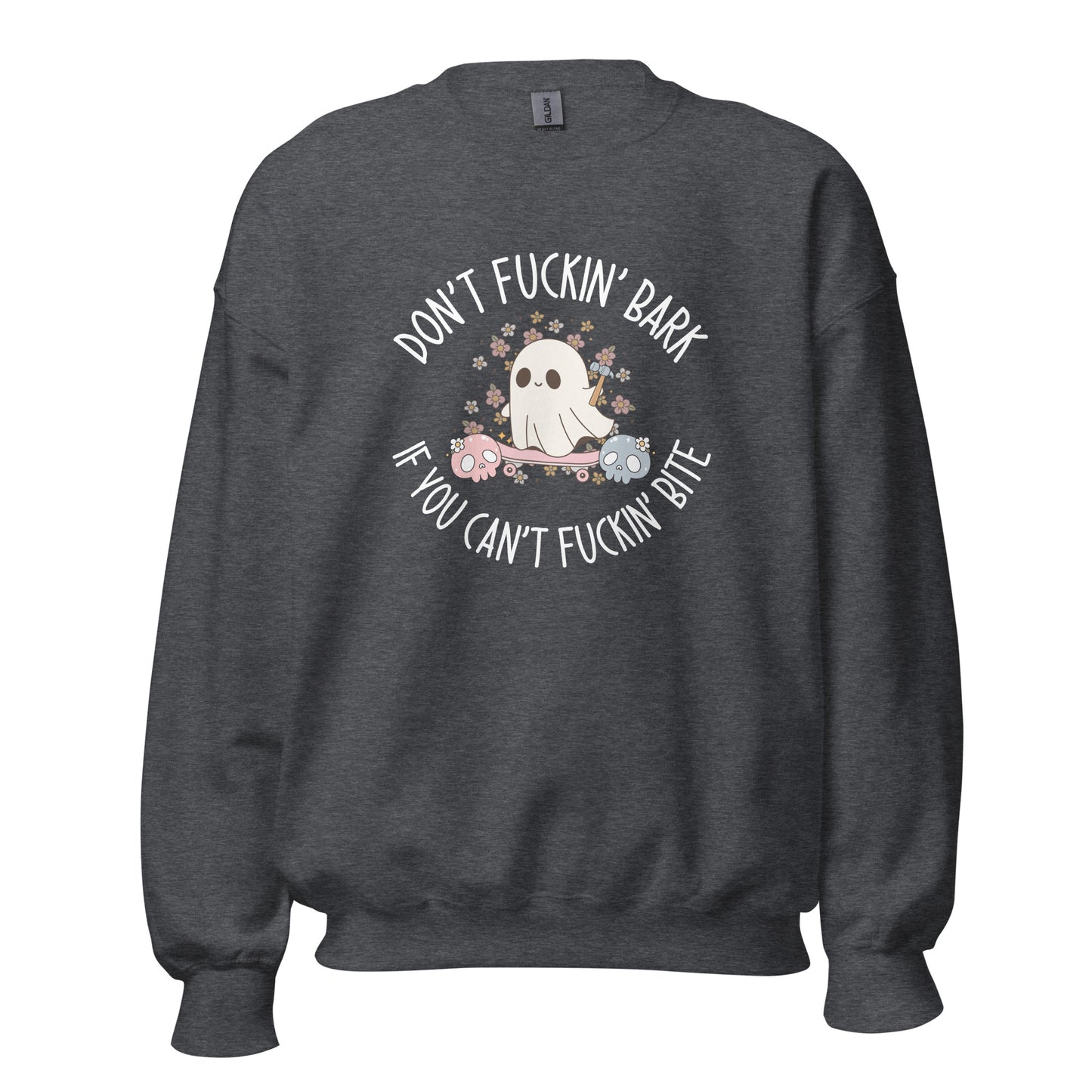 Don't Fuckin' Bark If You Can't Fuckin' Bite Crewneck