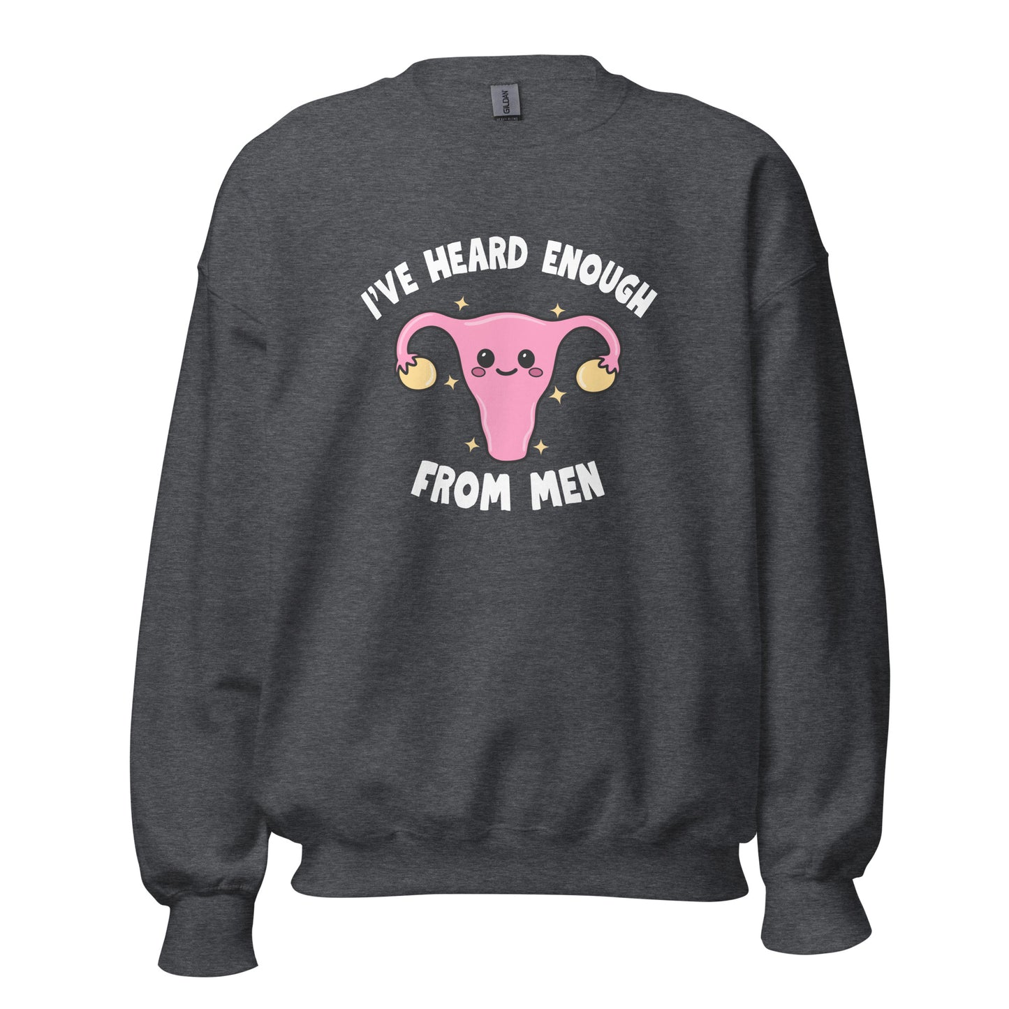 I've Heard Enough From Men Crewneck