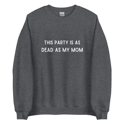Dead As My Mom Crewneck