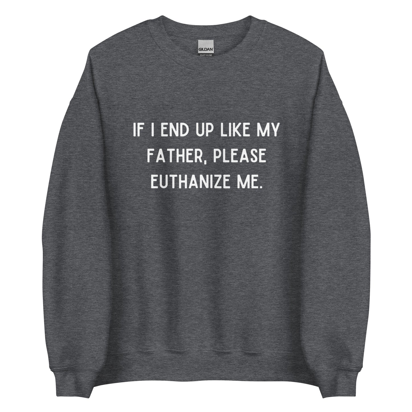 Euthanize Me Dad Crewneck