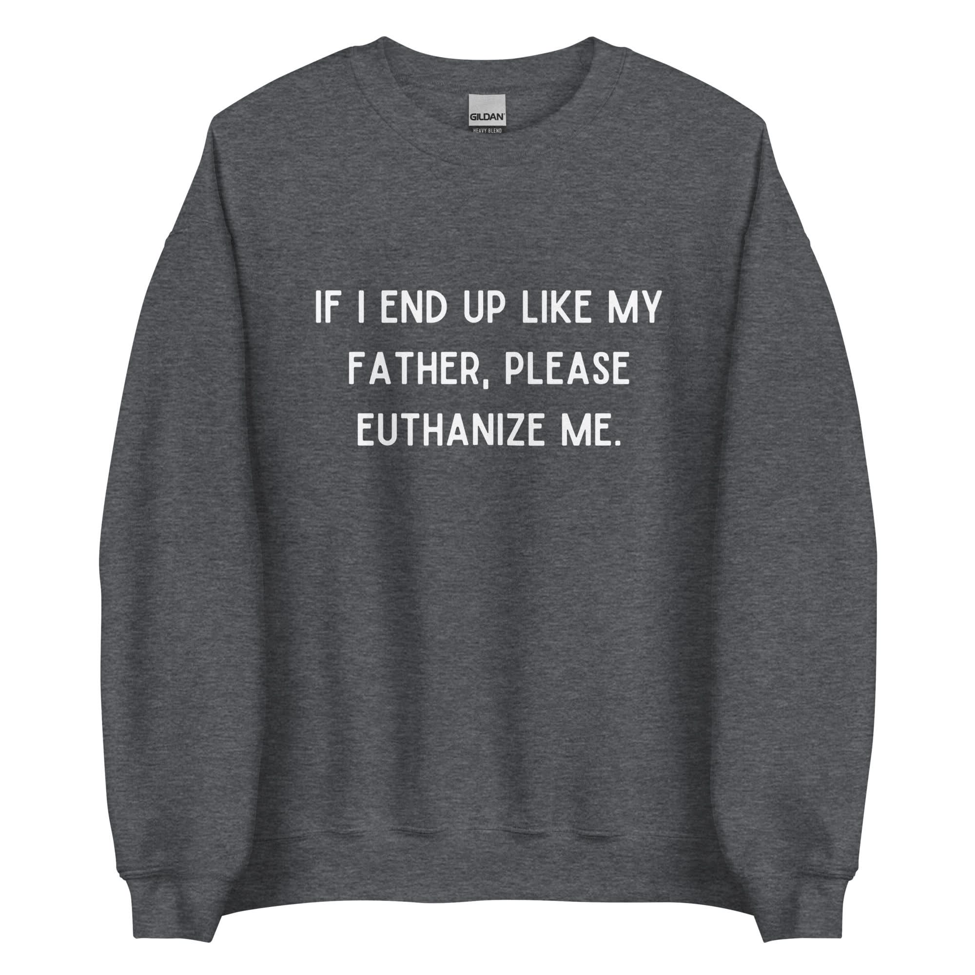 Euthanize Me Dad Crewneck