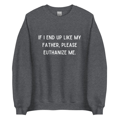 Euthanize Me Dad Crewneck