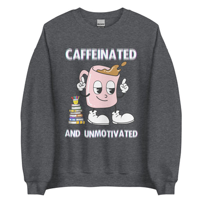 Caffeinated & Unmotivated Crewneck