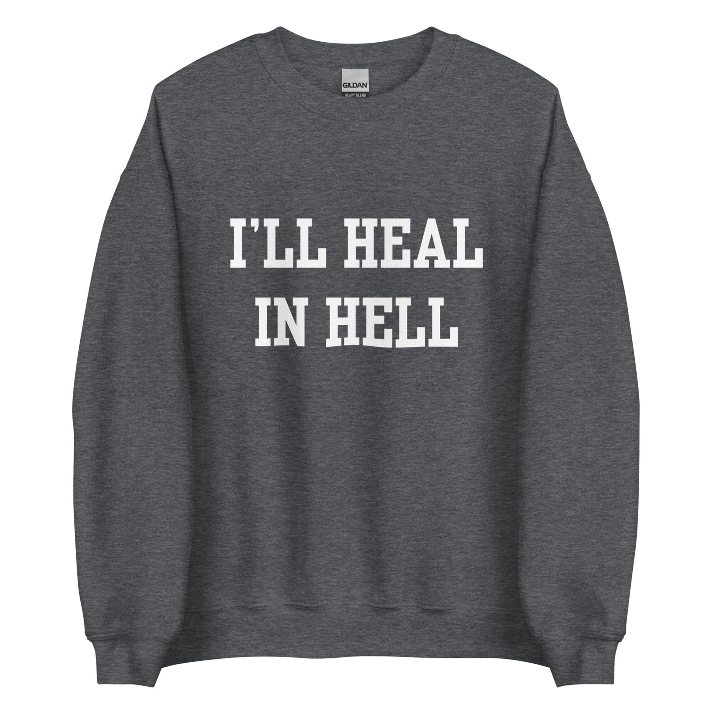 I'll Heal In Hell Crewneck